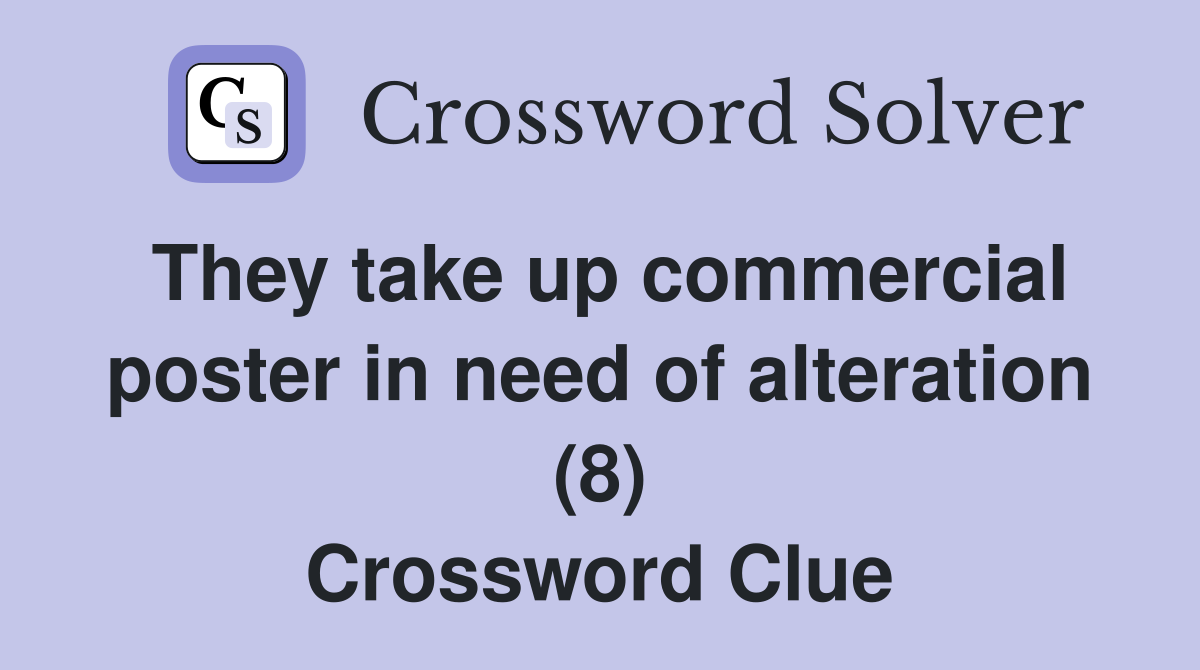 They take up commercial poster in need of alteration (8) Crossword Clue