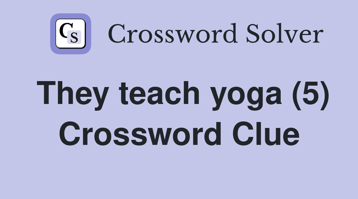 They teach yoga (5) Crossword Clue