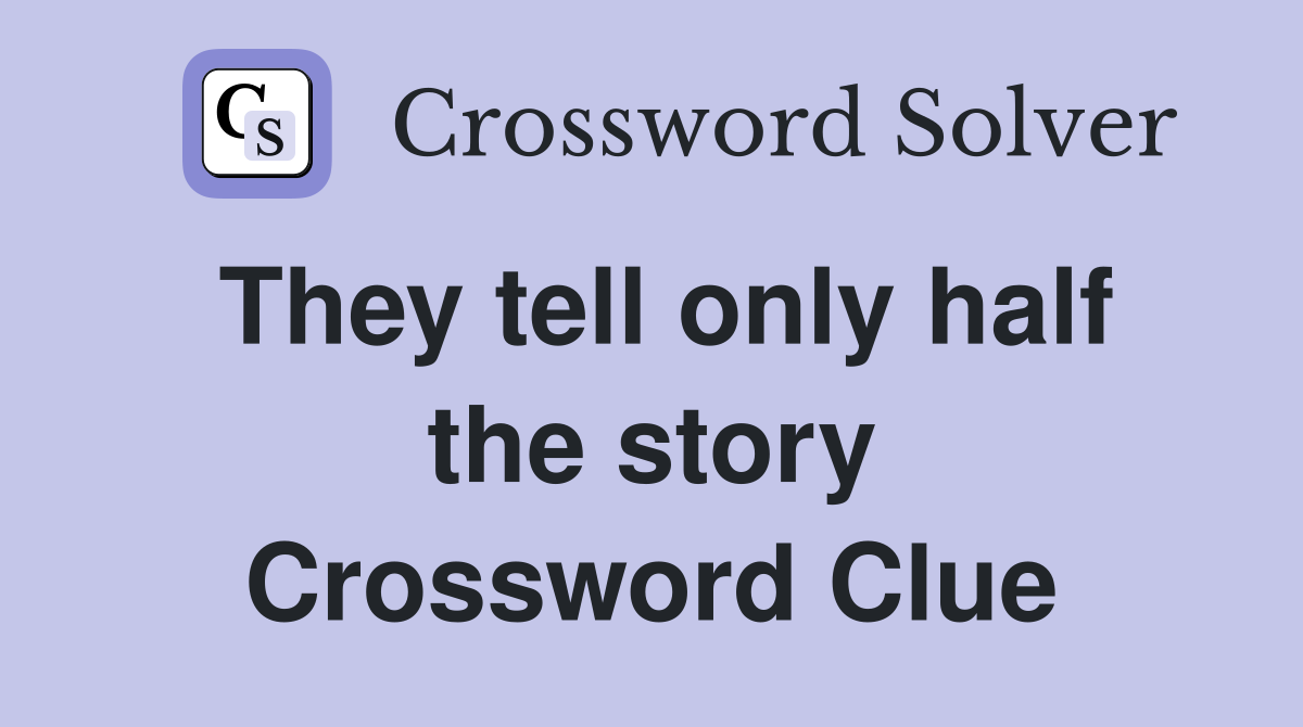 They tell only half the story Crossword Clue