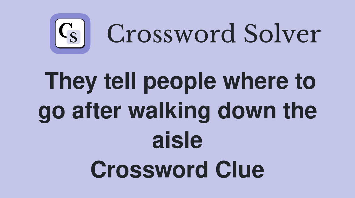 They tell people where to go after walking down the aisle Crossword Clue