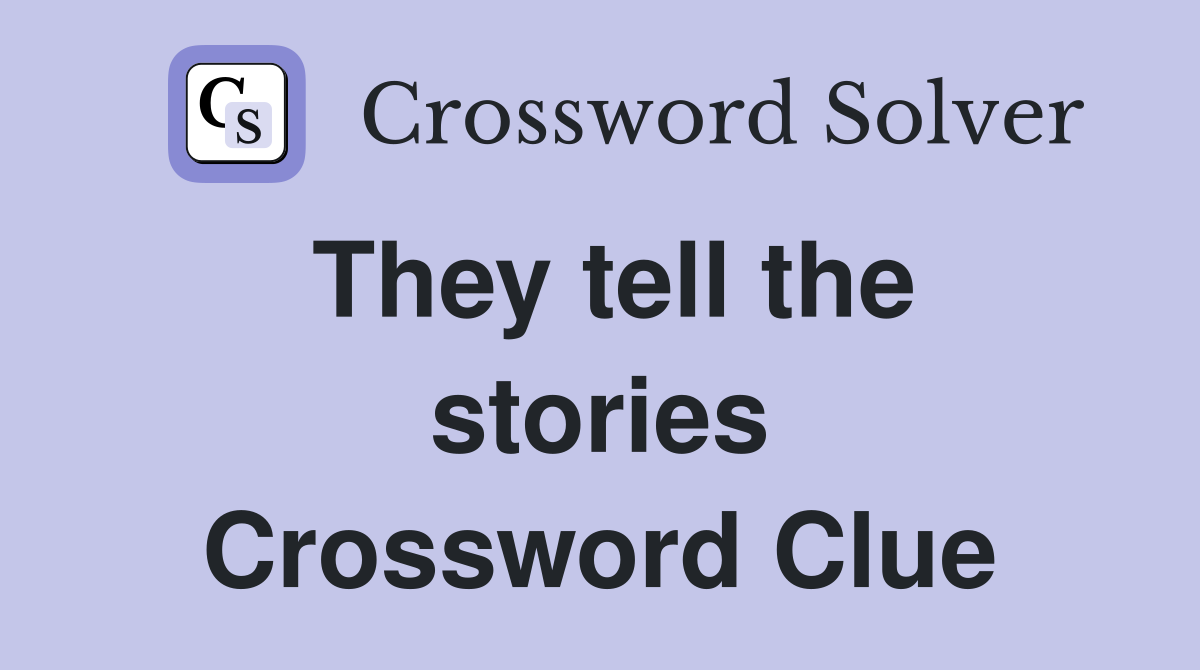 They tell the stories Crossword Clue