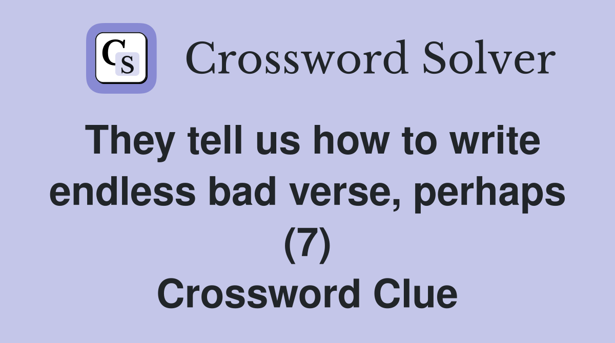 They tell us how to write endless bad verse, perhaps (7) Crossword Clue