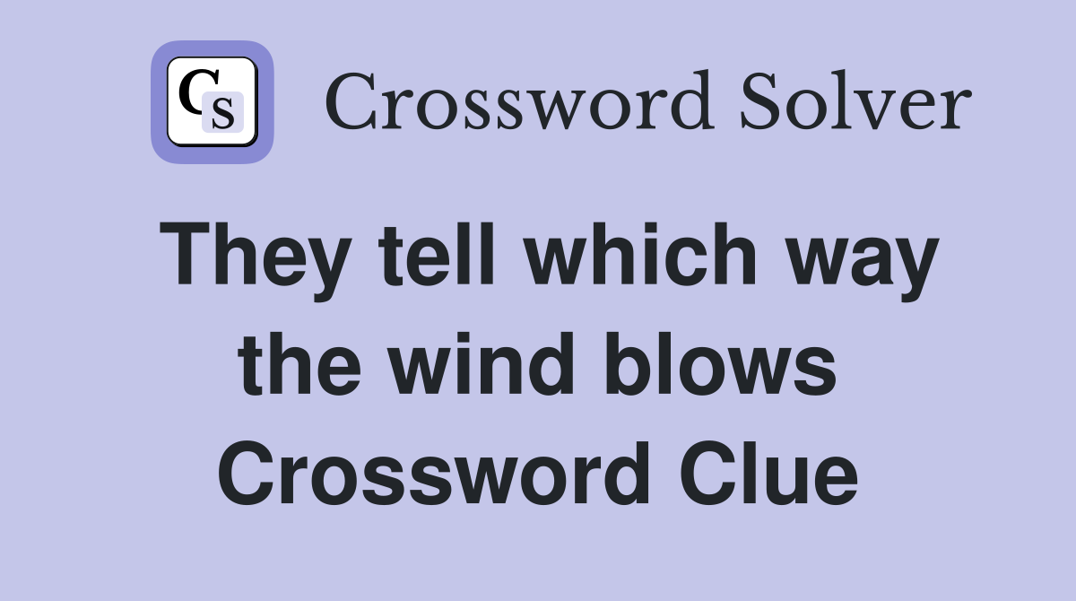 They tell which way the wind blows Crossword Clue