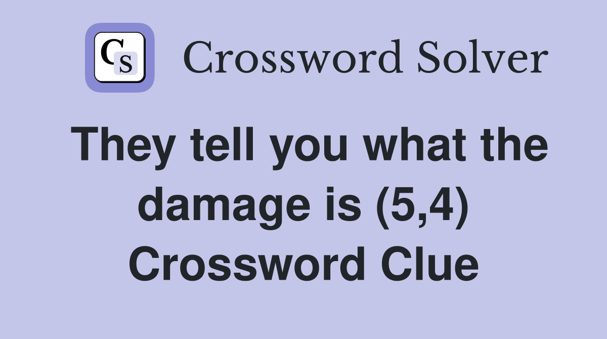 They tell you what the damage is (5,4) Crossword Clue