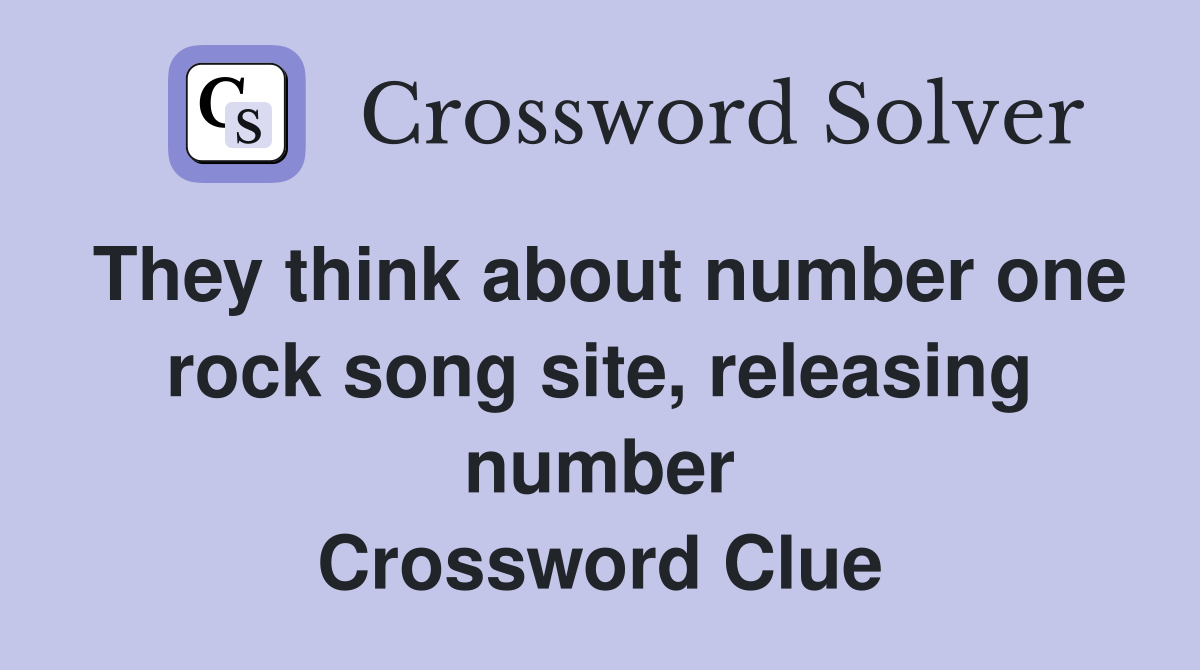 They think about number one rock song site, releasing number Crossword Clue