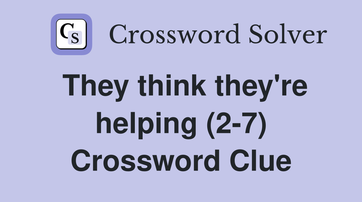 They think they're helping (2-7) Crossword Clue