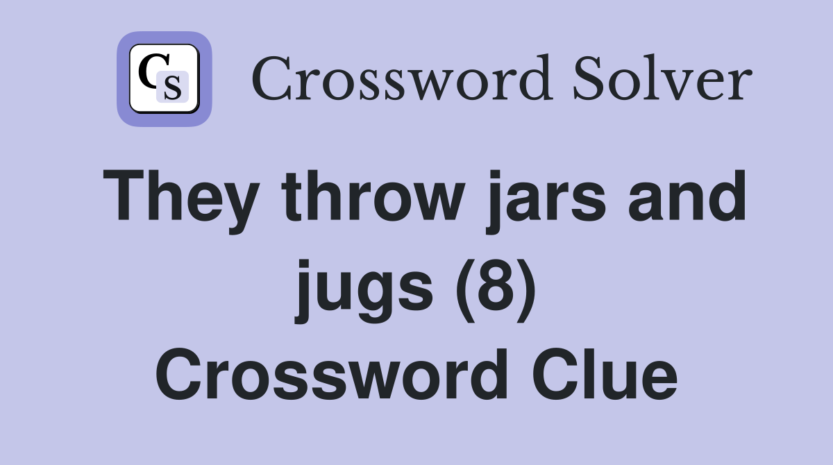 They throw jars and jugs (8) Crossword Clue