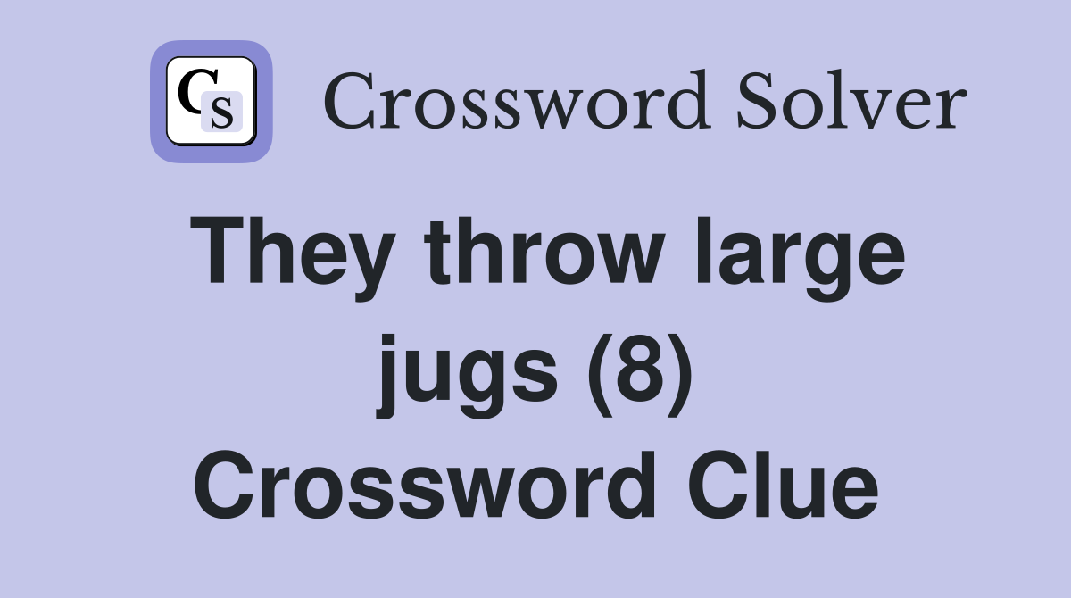 They throw large jugs (8) Crossword Clue