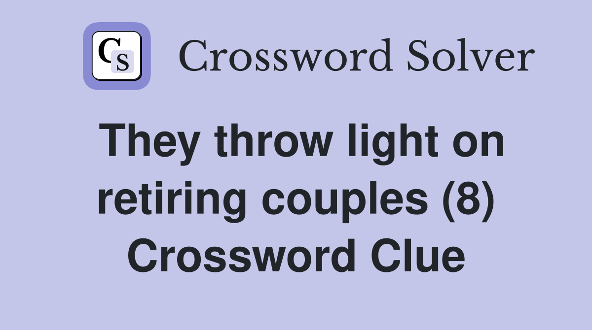 They throw light on retiring couples (8) Crossword Clue