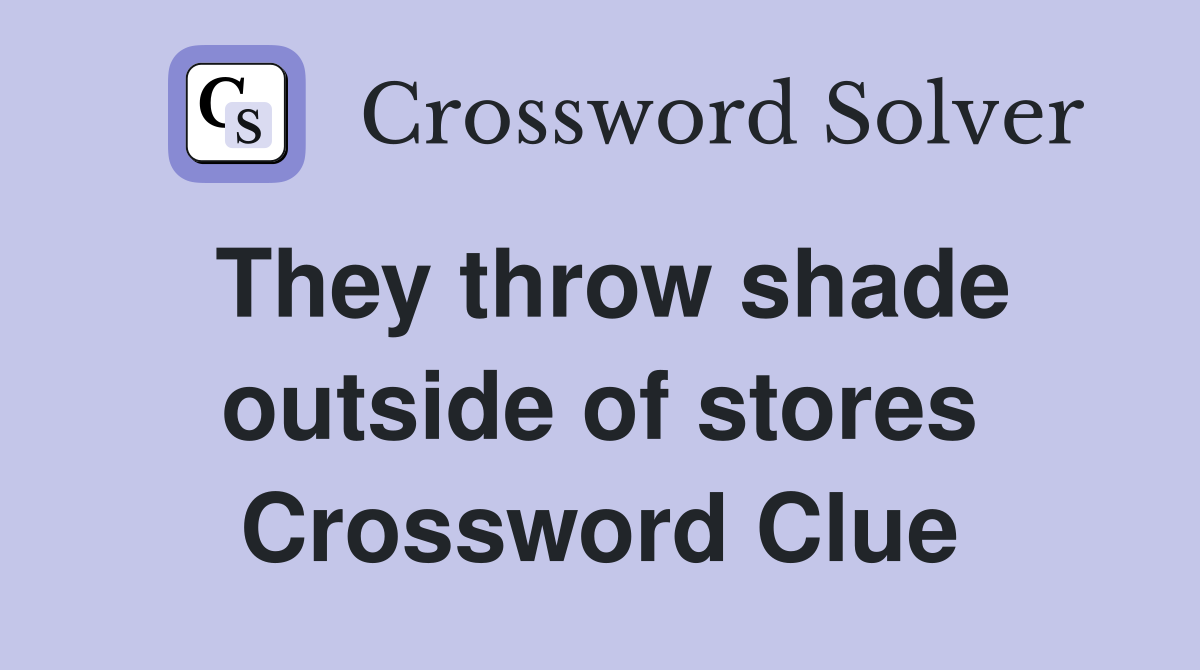 They throw shade outside of stores Crossword Clue