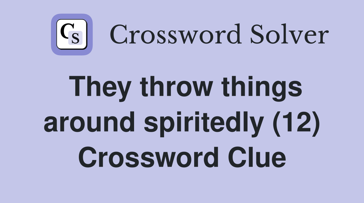 They throw things around spiritedly (12) Crossword Clue