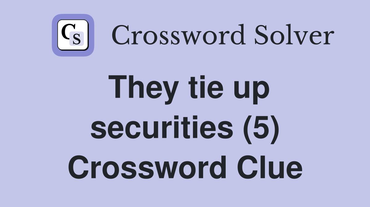 They tie up securities (5) Crossword Clue