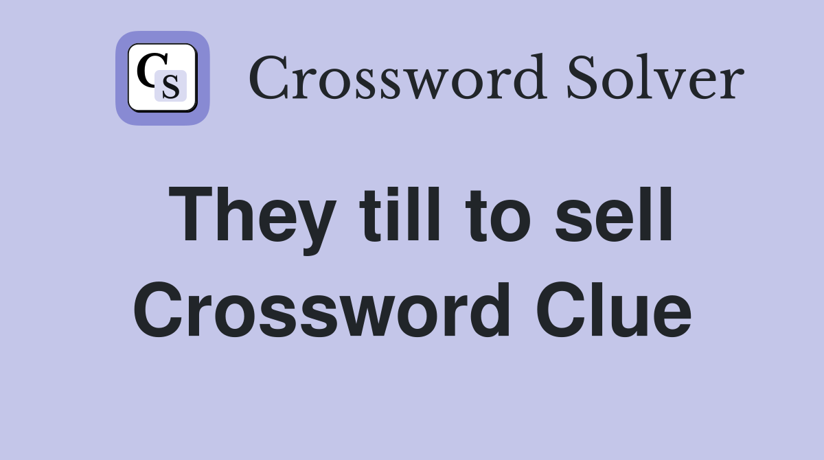 They till to sell Crossword Clue