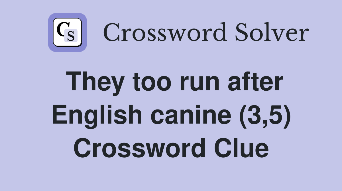 They too run after English canine (3,5) Crossword Clue