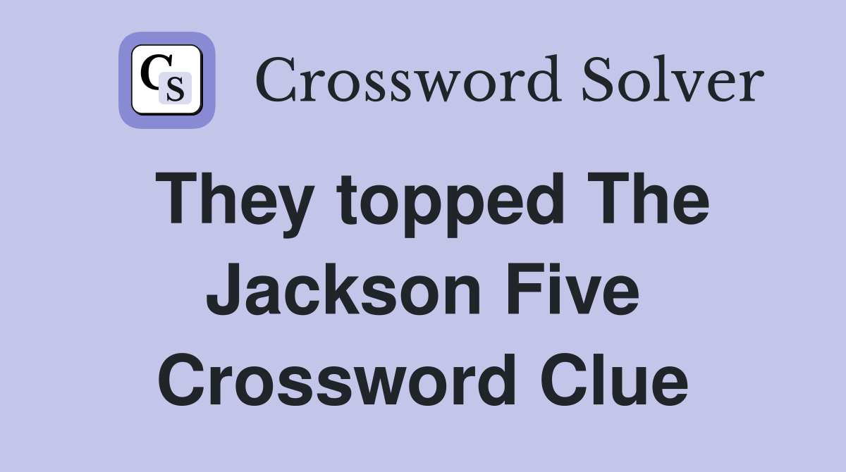 They topped The Jackson Five Crossword Clue