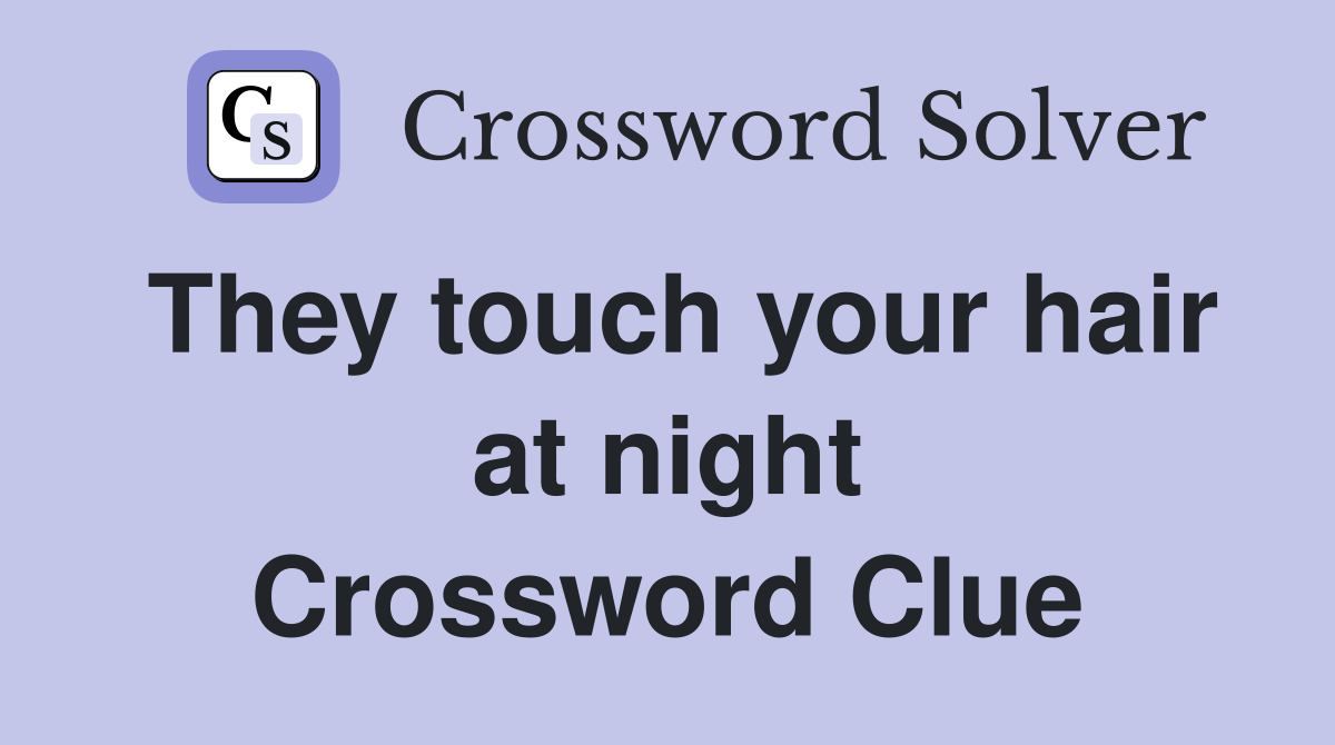 They touch your hair at night Crossword Clue