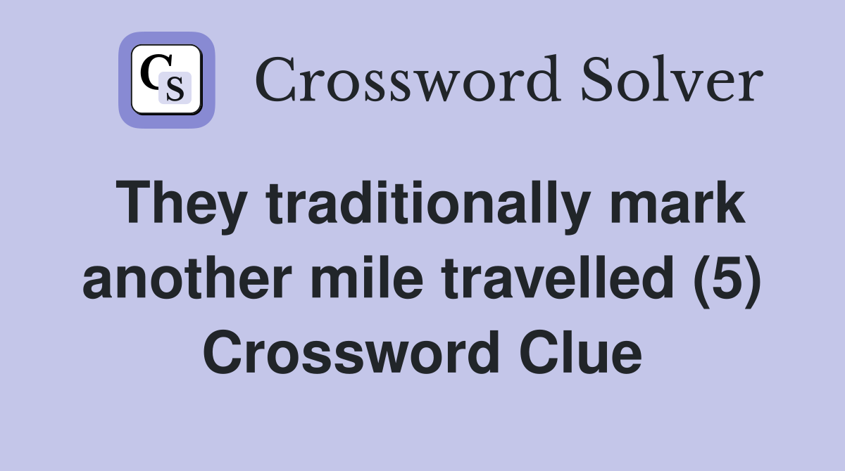 They traditionally mark another mile travelled (5) Crossword Clue