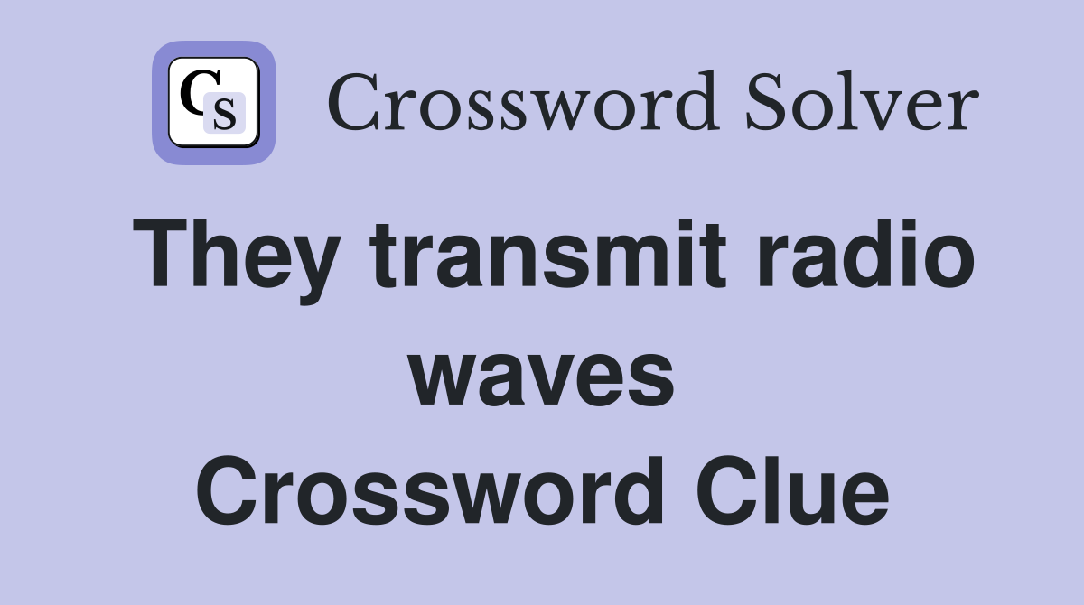 They transmit radio waves Crossword Clue