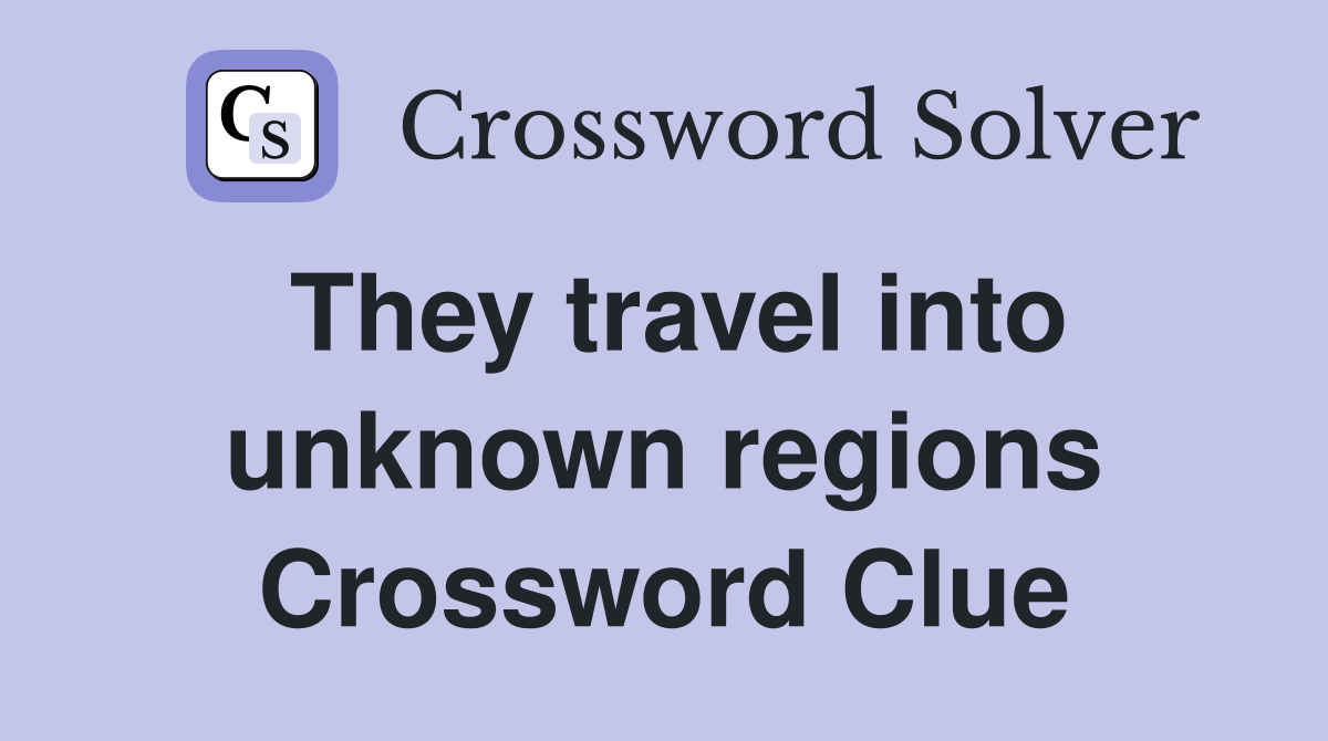 They travel into unknown regions Crossword Clue