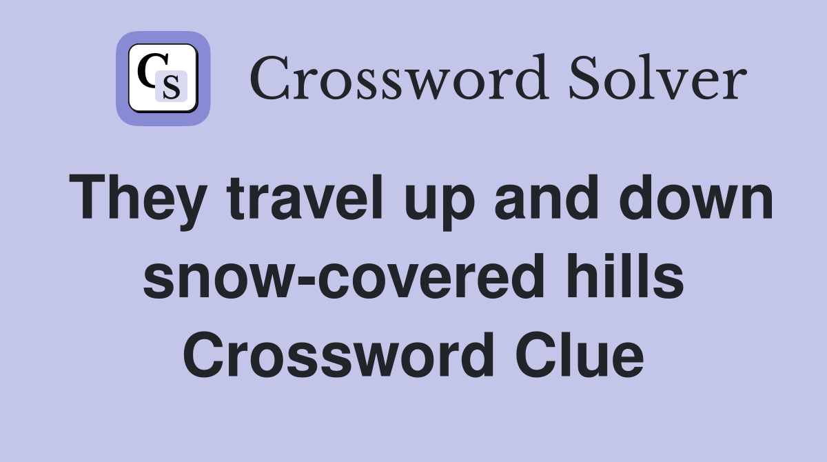 They travel up and down snow-covered hills Crossword Clue