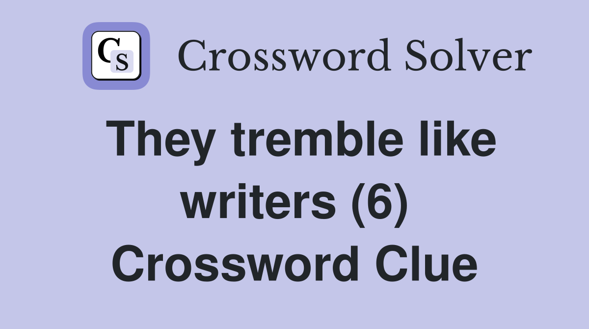 They tremble like writers (6) Crossword Clue
