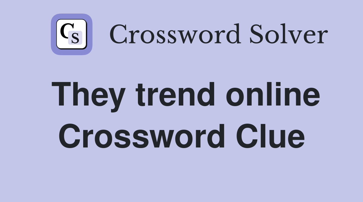 They trend online Crossword Clue