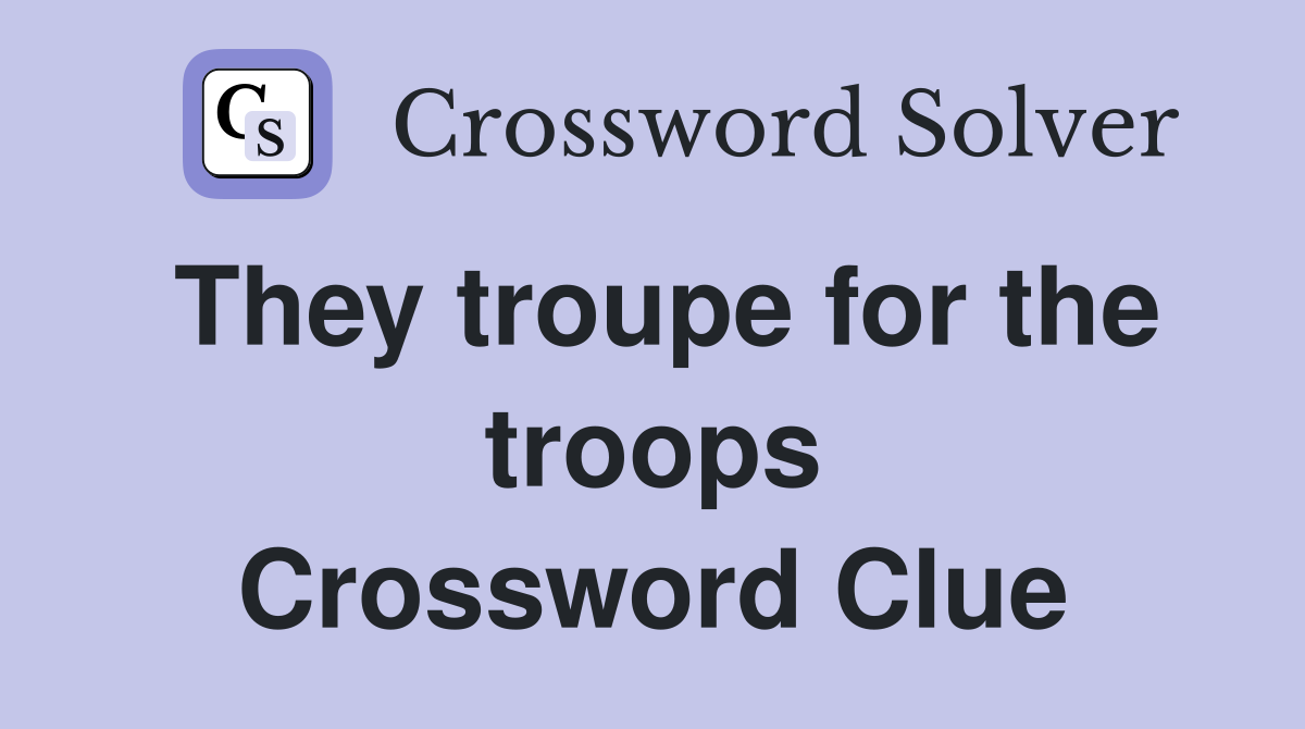 They troupe for the troops Crossword Clue