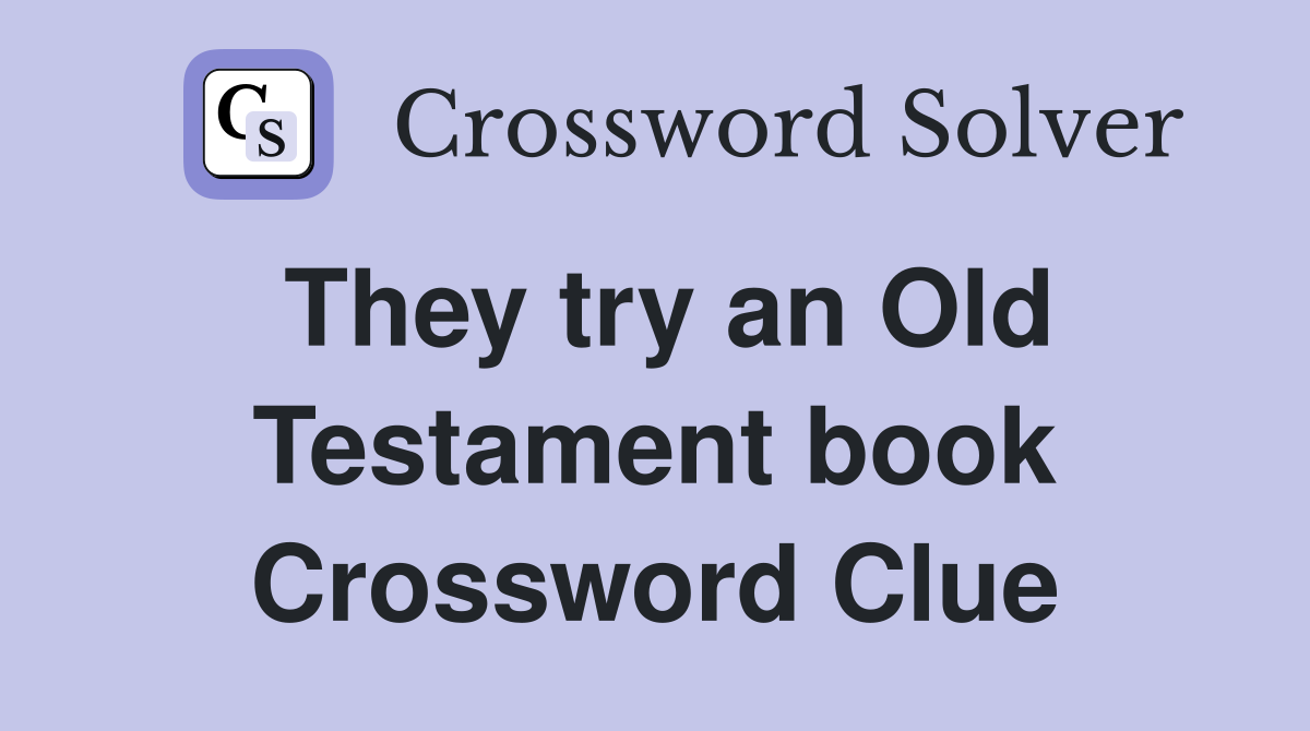 They try an Old Testament book Crossword Clue