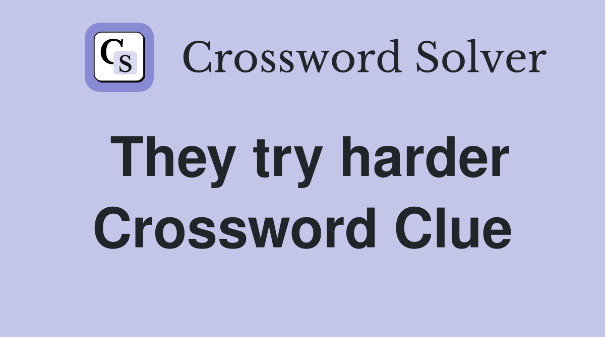 They try harder Crossword Clue