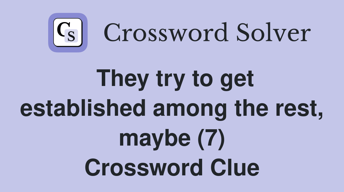 They try to get established among the rest, maybe (7) Crossword Clue