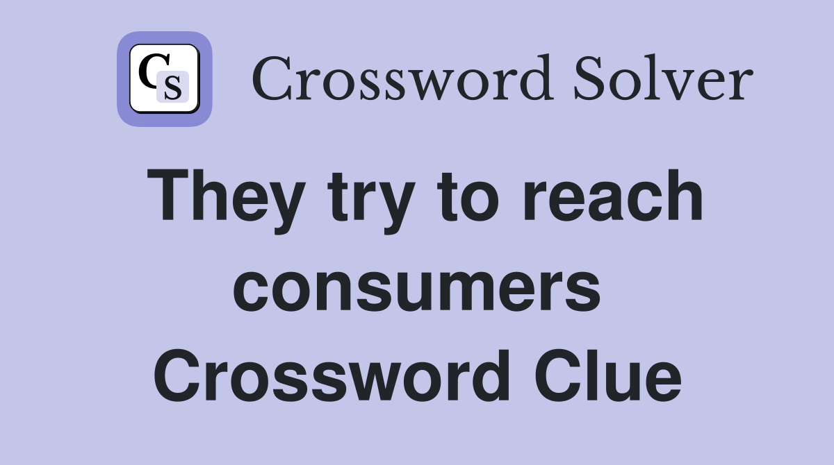 They try to reach consumers Crossword Clue
