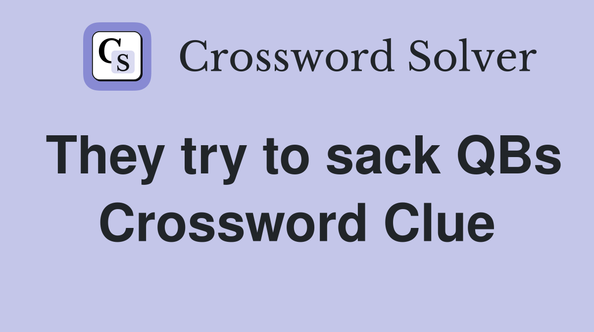They try to sack QBs Crossword Clue