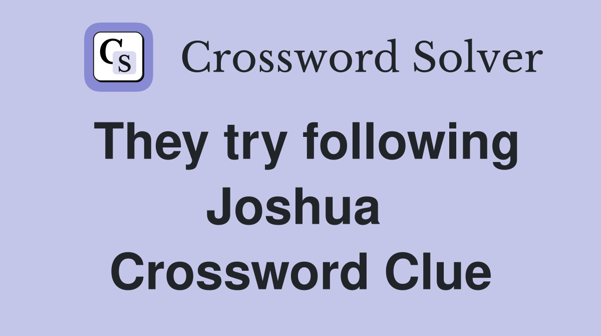 They try following Joshua  Crossword Clue