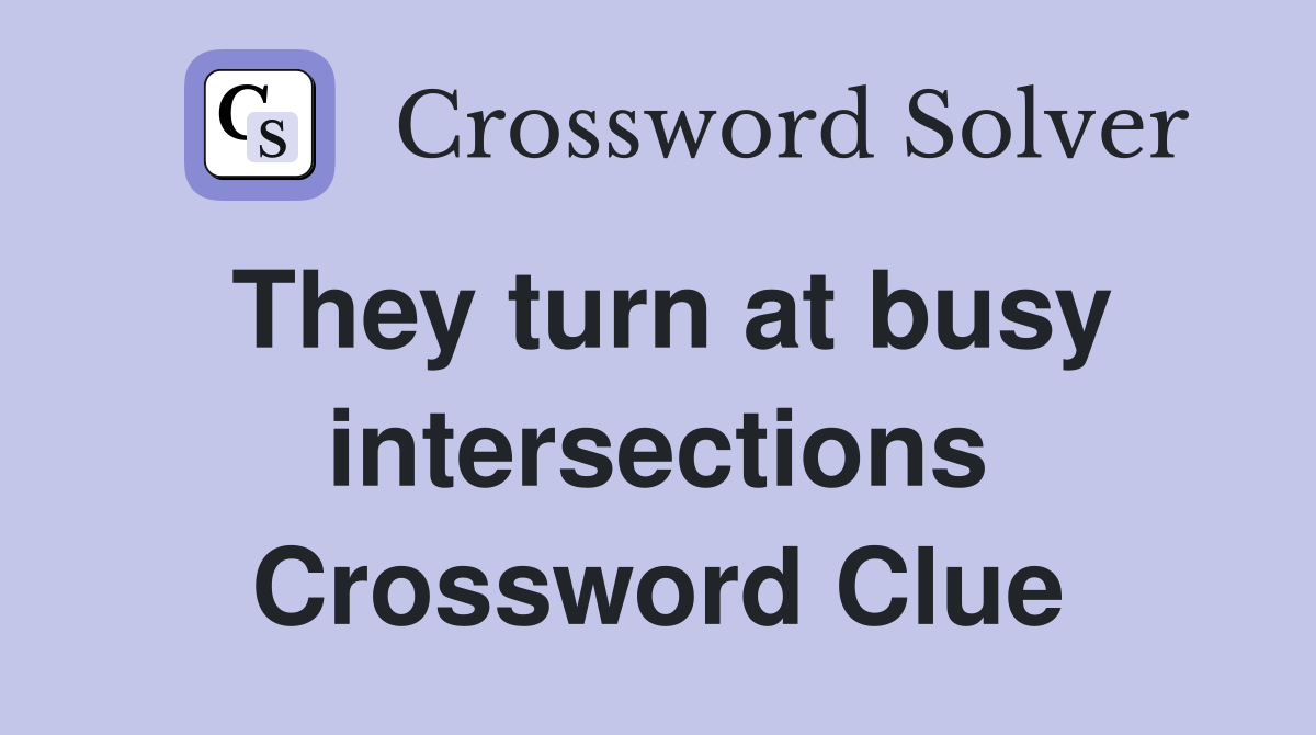 They turn at busy intersections Crossword Clue