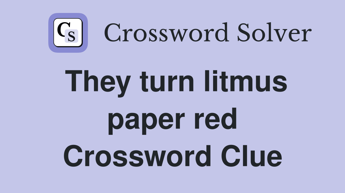 They turn litmus paper red Crossword Clue