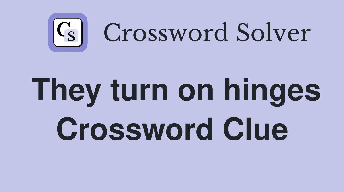 They turn on hinges Crossword Clue