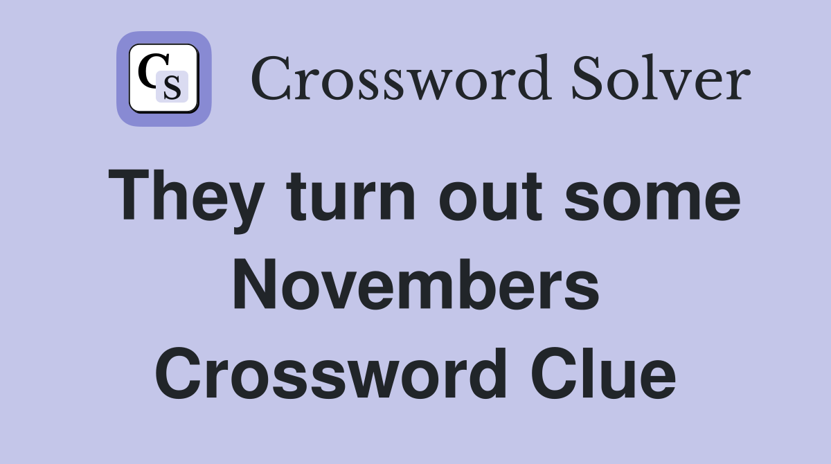 They turn out some Novembers Crossword Clue