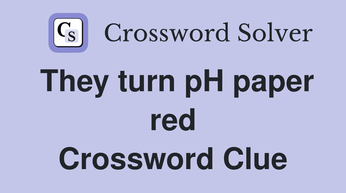 They turn pH paper red Crossword Clue