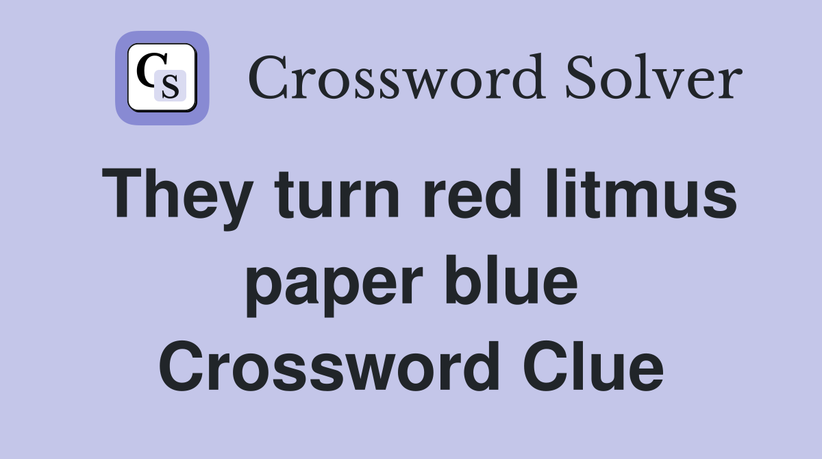 They turn red litmus paper blue Crossword Clue