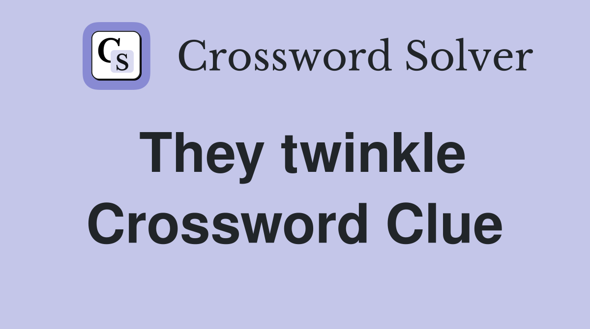 They twinkle Crossword Clue