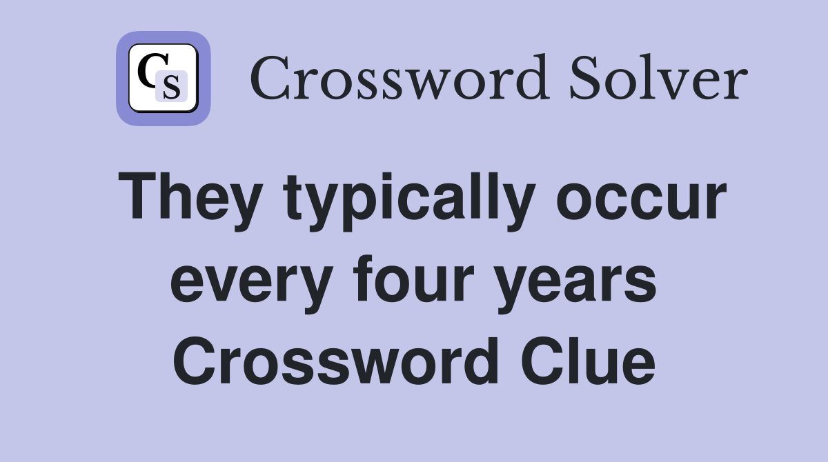 They typically occur every four years Crossword Clue
