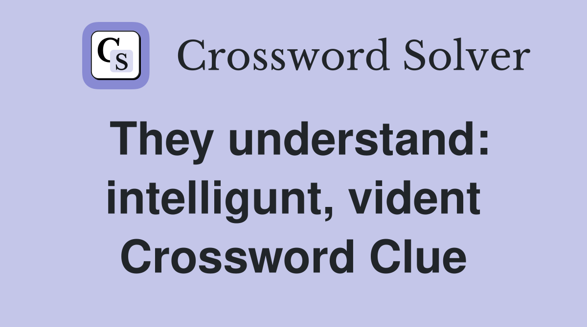 They understand: intelligunt, vident Crossword Clue