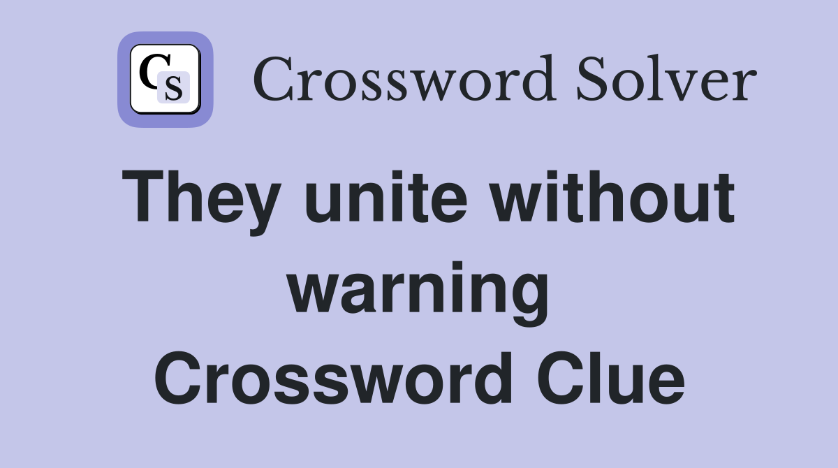 They unite without warning Crossword Clue