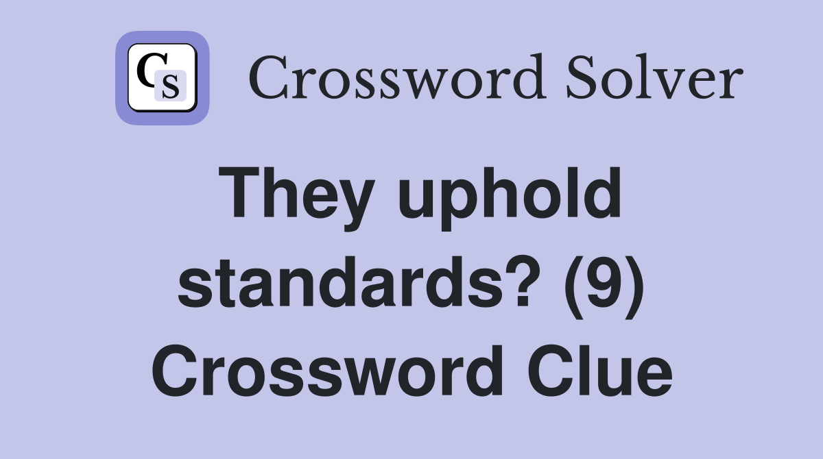 They uphold standards? (9) Crossword Clue