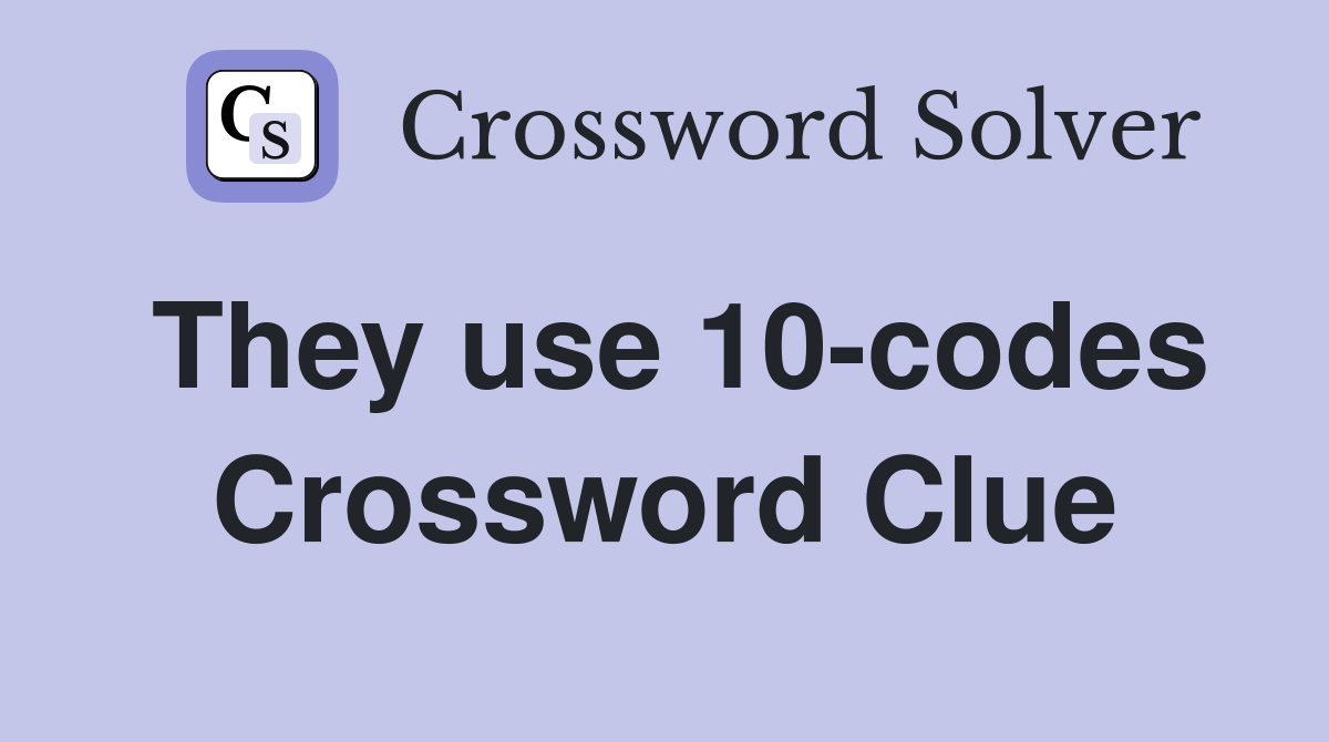 They use 10-codes Crossword Clue