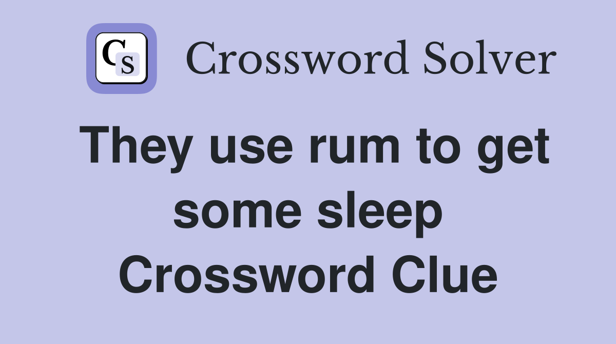They use rum to get some sleep Crossword Clue