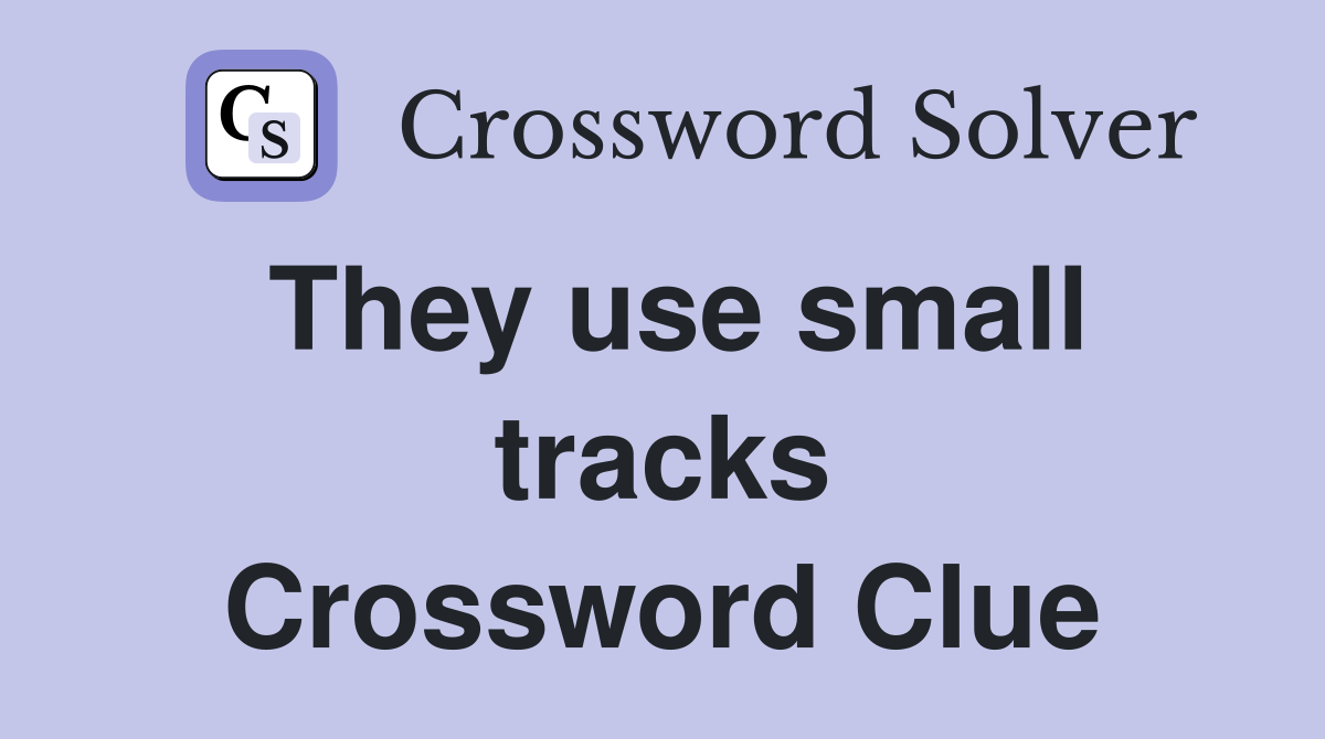 They use small tracks Crossword Clue