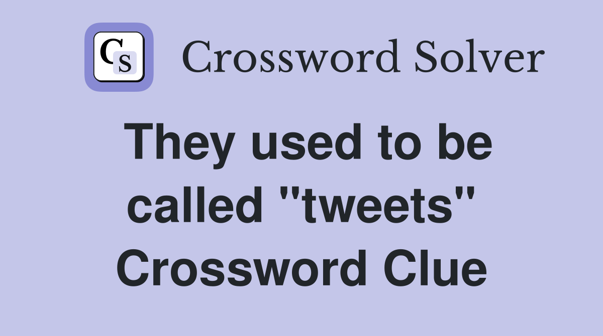They used to be called "tweets" Crossword Clue