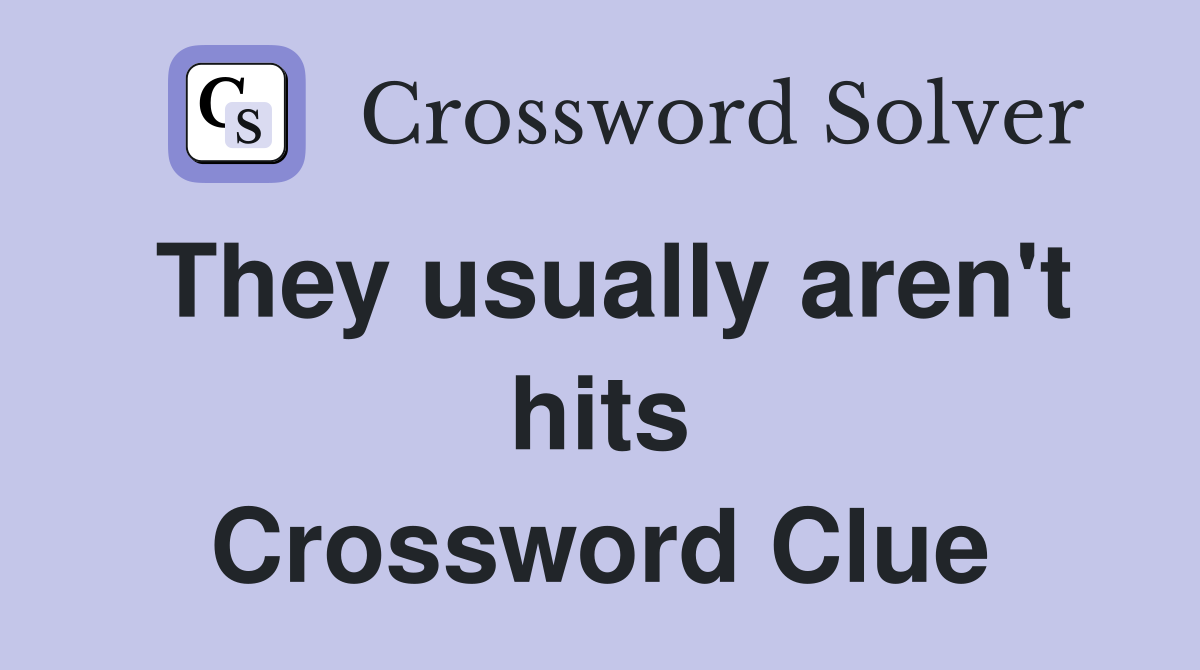 They usually aren't hits Crossword Clue