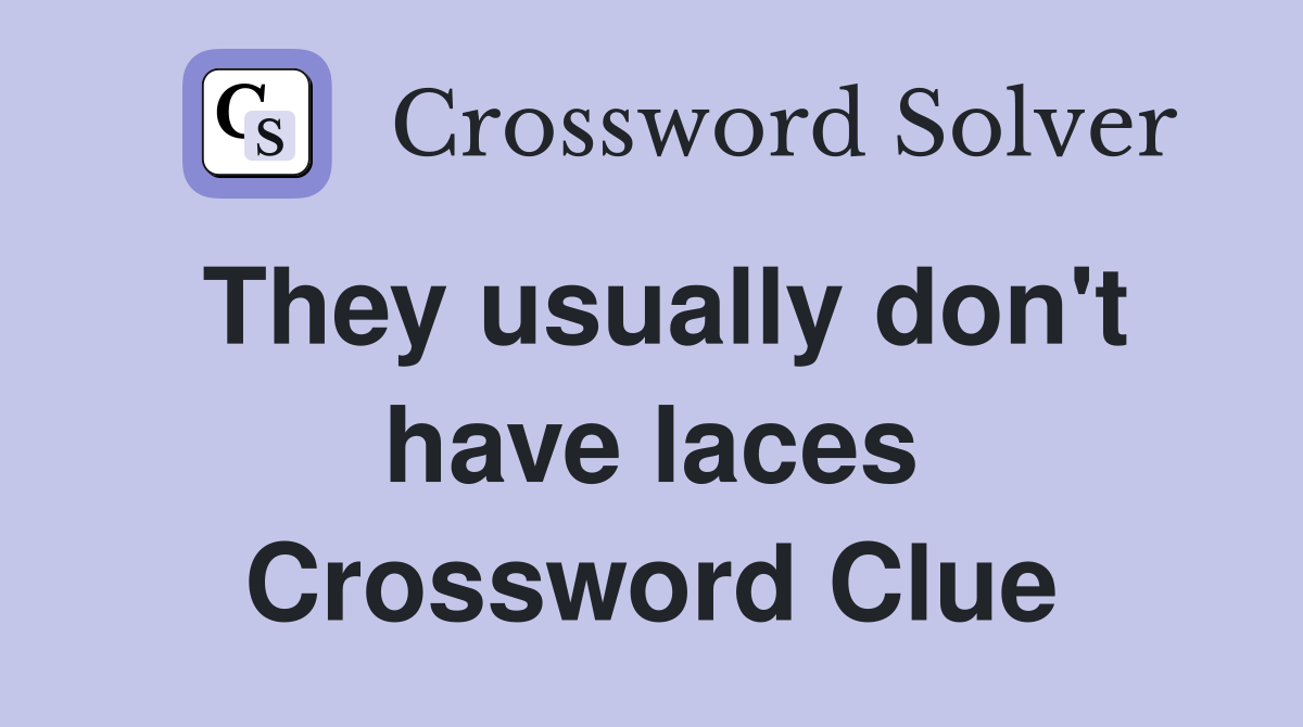 They usually don't have laces Crossword Clue